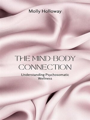cover image of The Mind-Body Connection--Understanding Psychosomatic Wellness